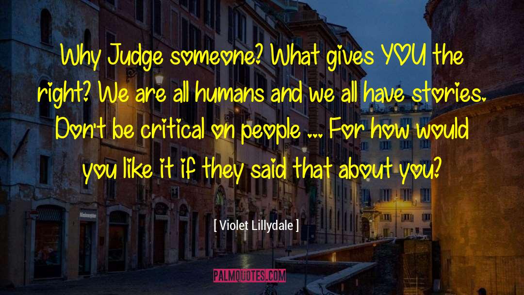 Violet Lillydale Quotes: Why Judge someone? What gives