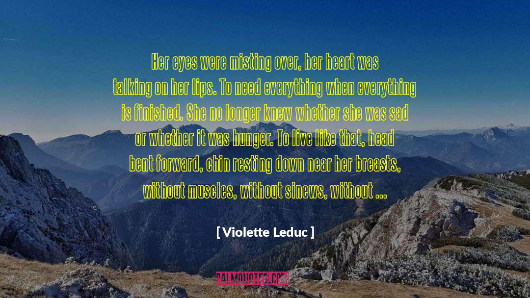 Violette Leduc Quotes: Her eyes were misting over,