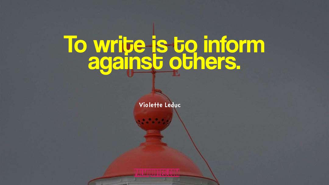 Violette Leduc Quotes: To write is to inform