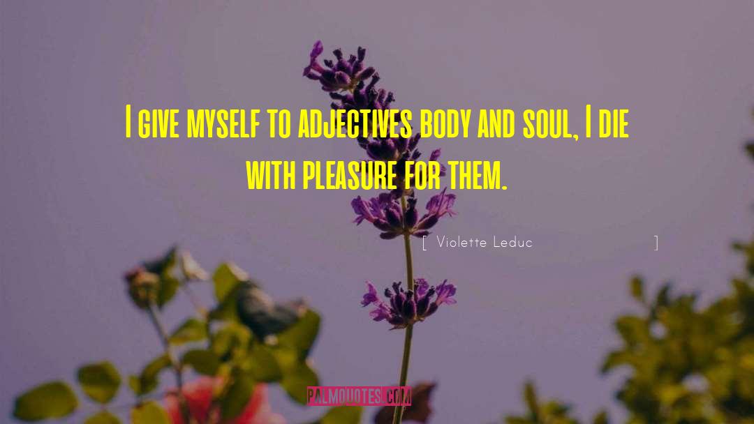 Violette Leduc Quotes: I give myself to adjectives