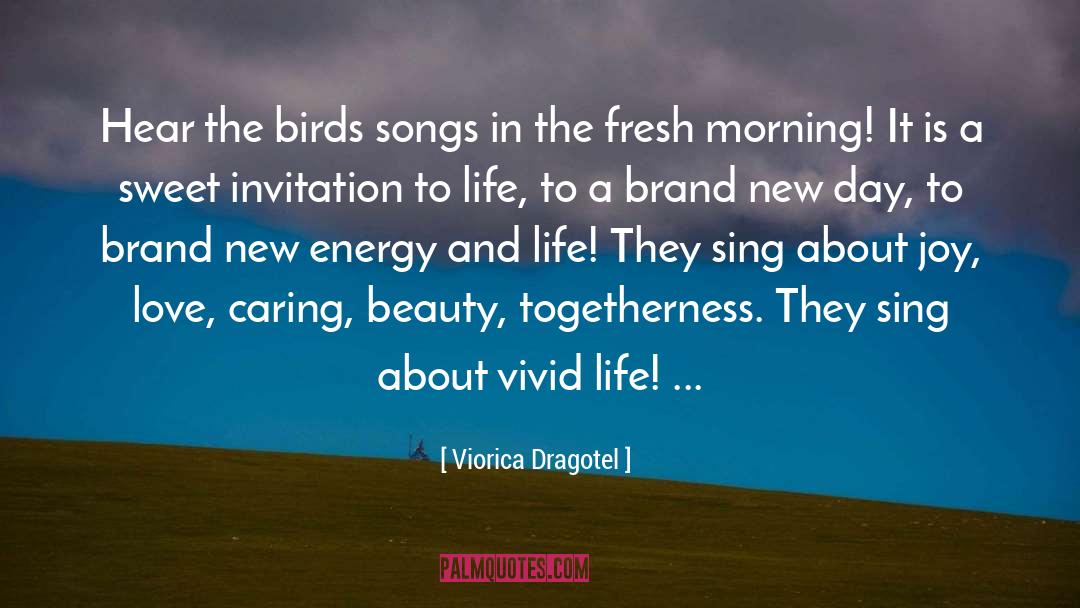Viorica Dragotel Quotes: Hear the birds songs in