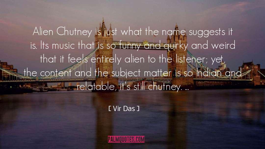 Vir Das Quotes: Alien Chutney is just what