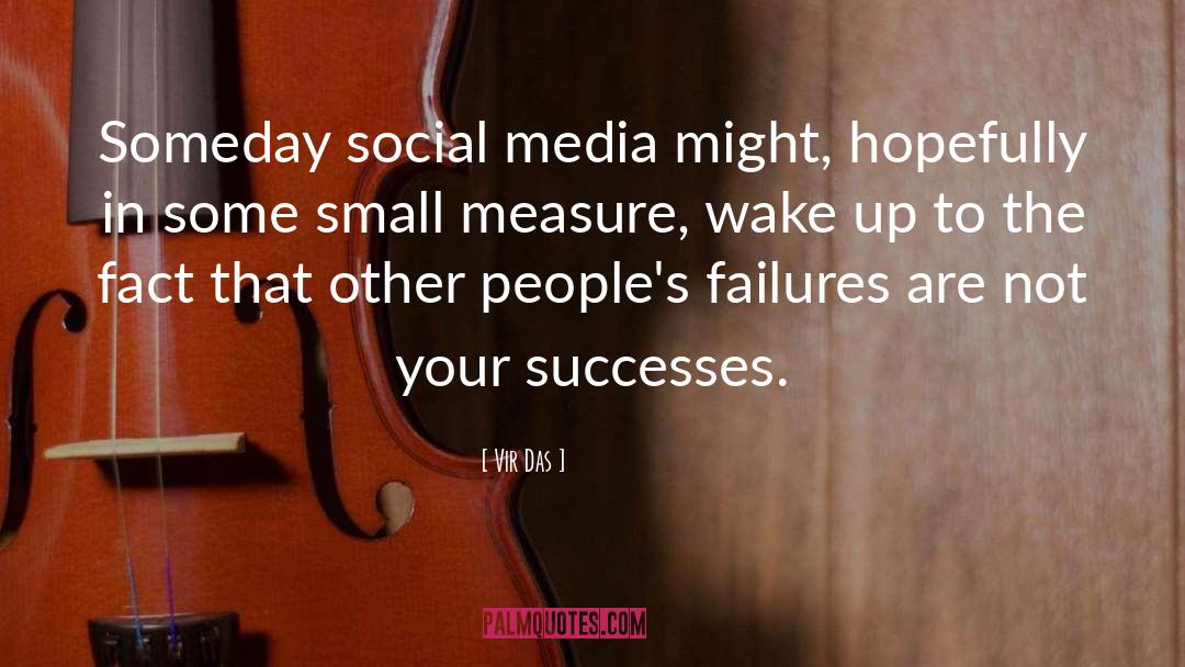 Vir Das Quotes: Someday social media might, hopefully