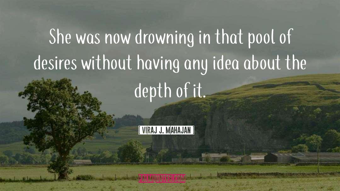 Viraj J. Mahajan Quotes: She was now drowning in