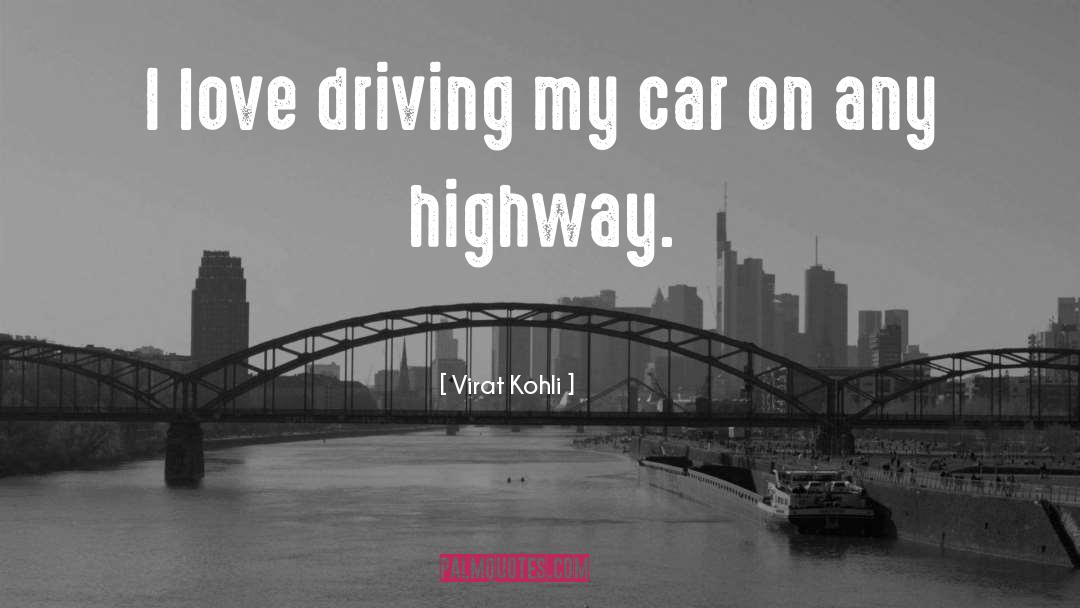 Virat Kohli Quotes: I love driving my car