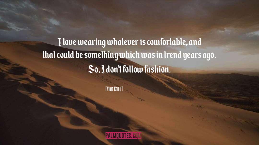 Virat Kohli Quotes: I love wearing whatever is