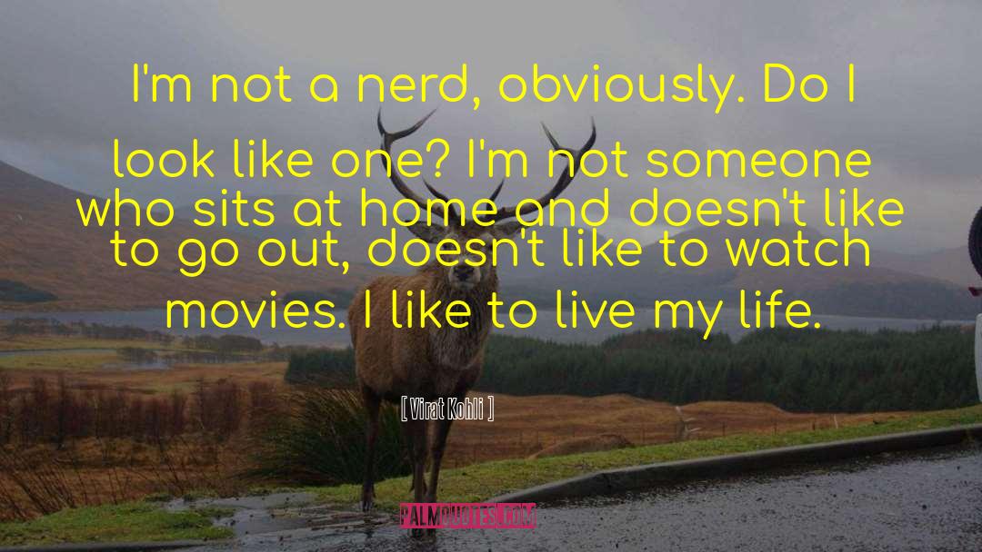 Virat Kohli Quotes: I'm not a nerd, obviously.