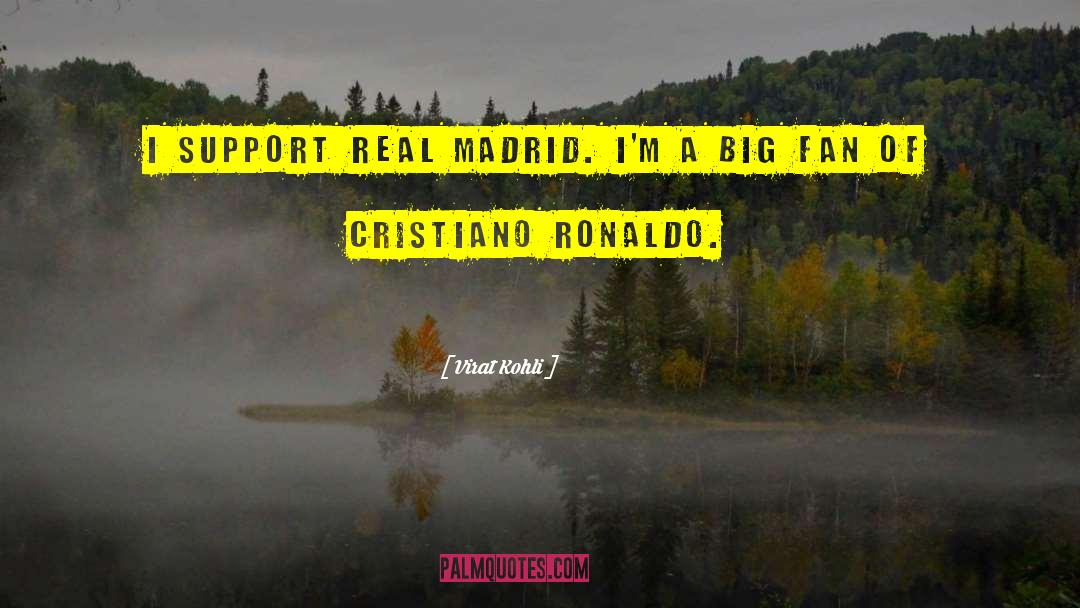 Virat Kohli Quotes: I support Real Madrid. I'm