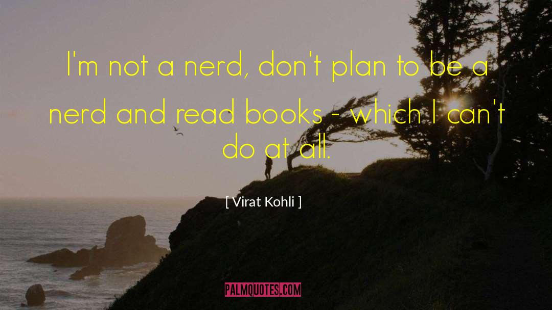 Virat Kohli Quotes: I'm not a nerd, don't