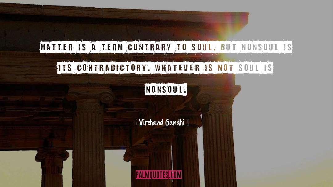 Virchand Gandhi Quotes: Matter is a term contrary