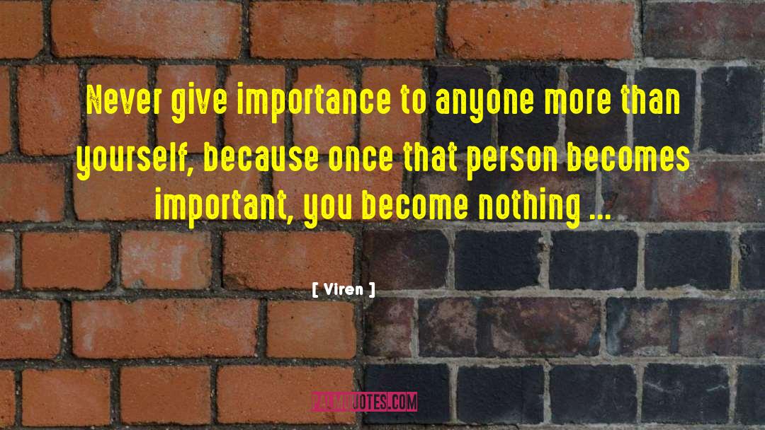 Viren Quotes: Never give importance to anyone