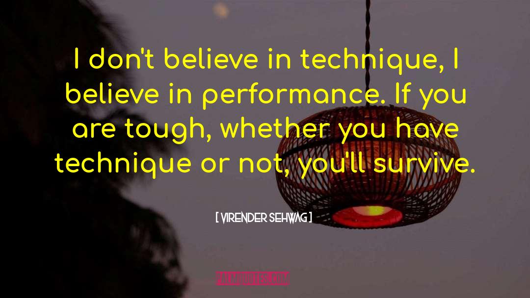 Virender Sehwag Quotes: I don't believe in technique,