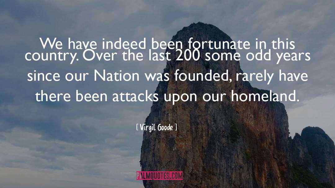 Virgil Goode Quotes: We have indeed been fortunate