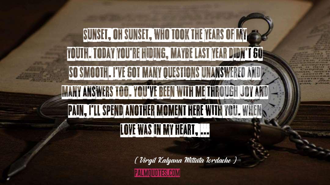 Virgil Kalyana Mittata Iordache Quotes: Sunset, oh sunset, who took