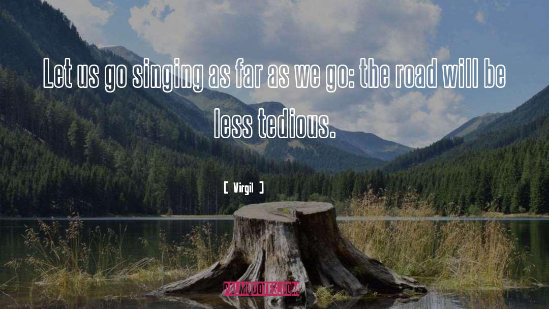 Virgil Quotes: Let us go singing as