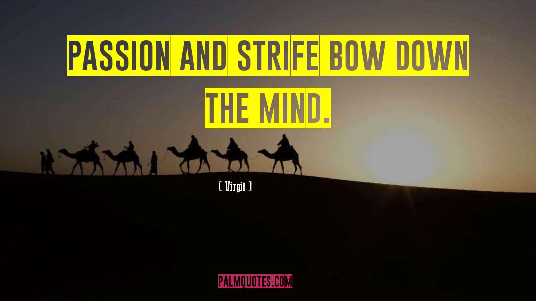 Virgil Quotes: Passion and strife bow down