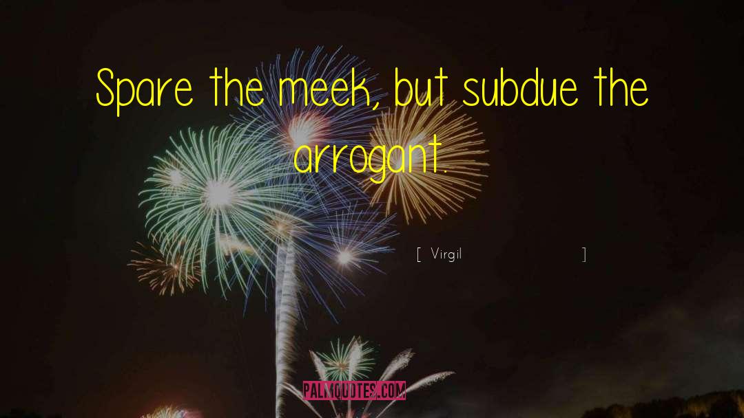 Virgil Quotes: Spare the meek, but subdue