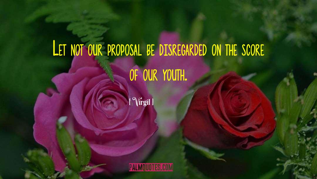 Virgil Quotes: Let not our proposal be
