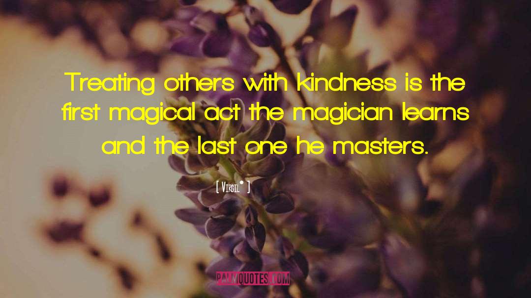 Virgil Quotes: Treating others with kindness is