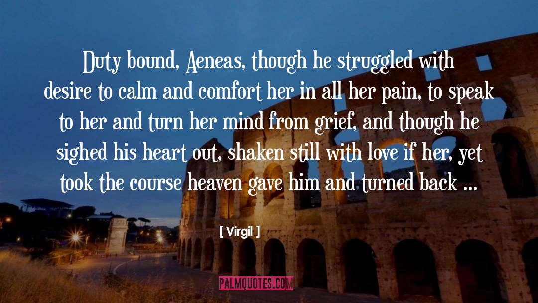 Virgil Quotes: Duty bound, Aeneas, though he