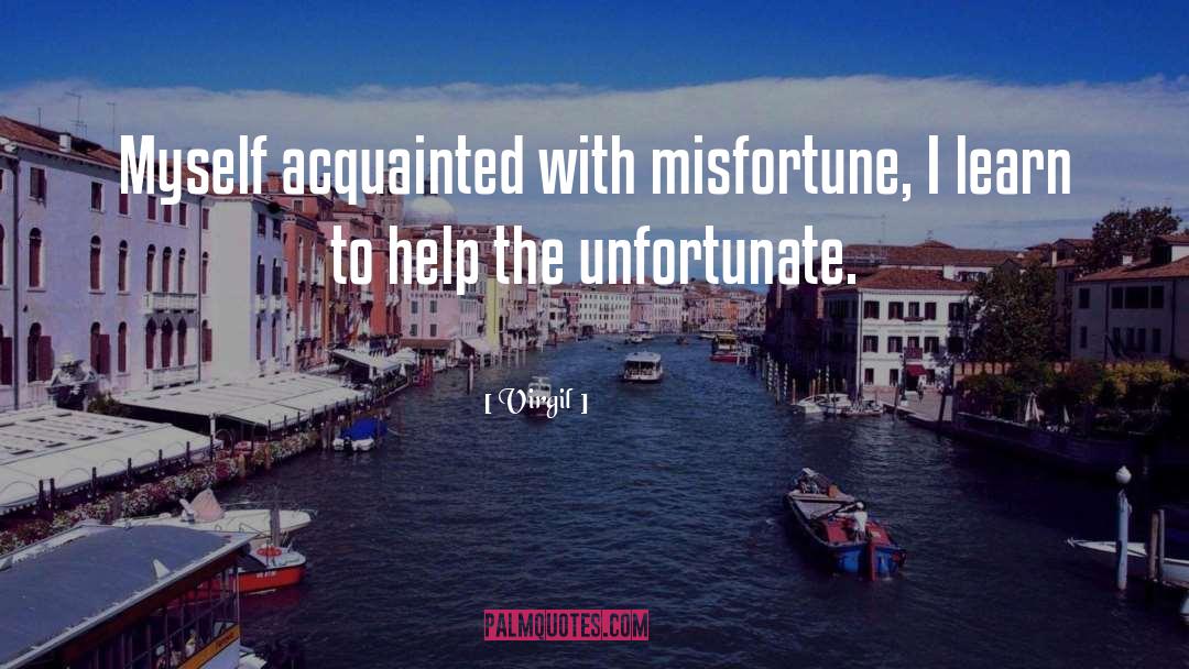 Virgil Quotes: Myself acquainted with misfortune, I