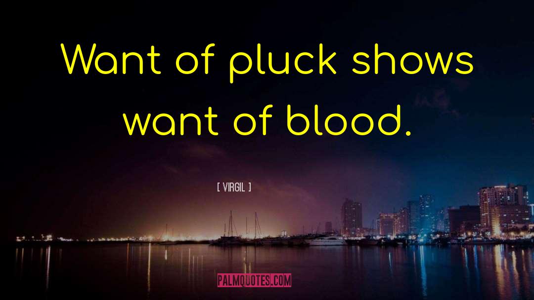 Virgil Quotes: Want of pluck shows want