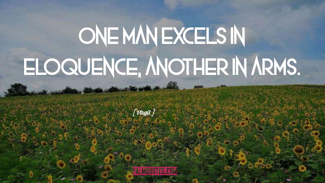 Virgil Quotes: One man excels in eloquence,