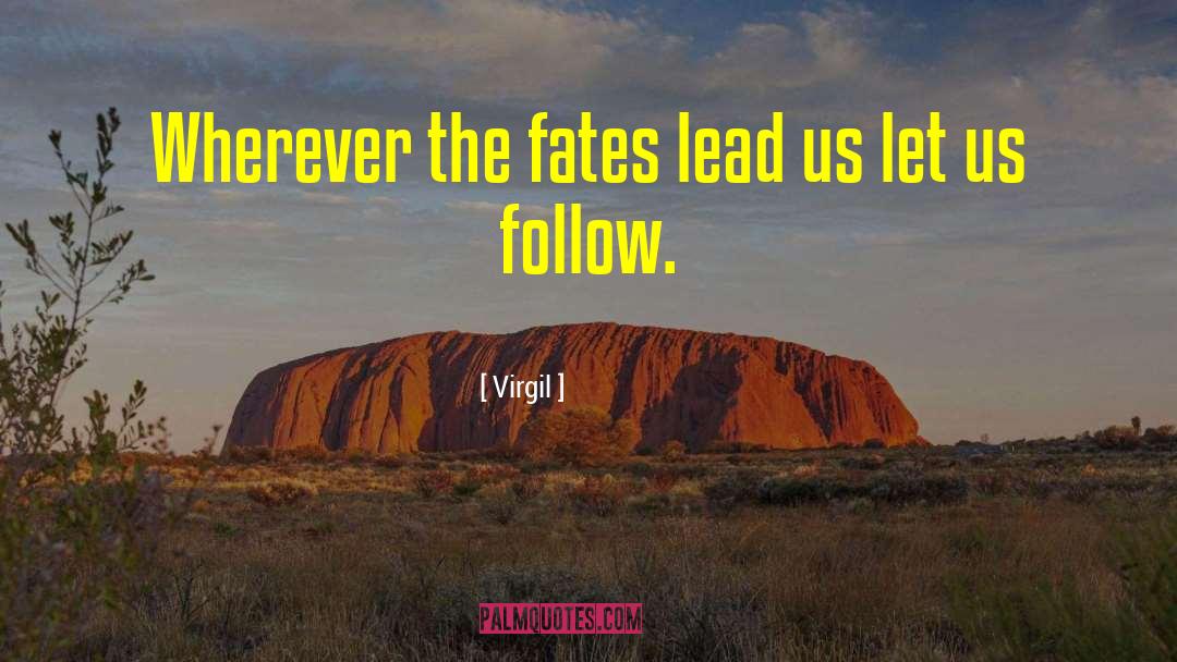Virgil Quotes: Wherever the fates lead us