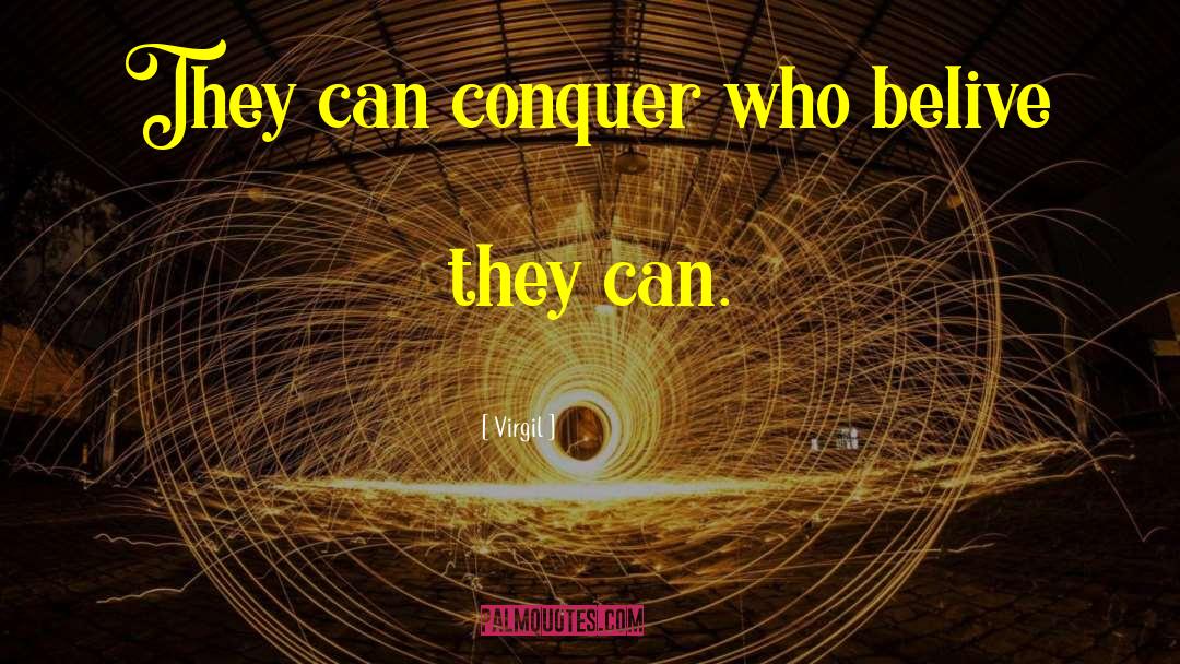 Virgil Quotes: They can conquer who belive