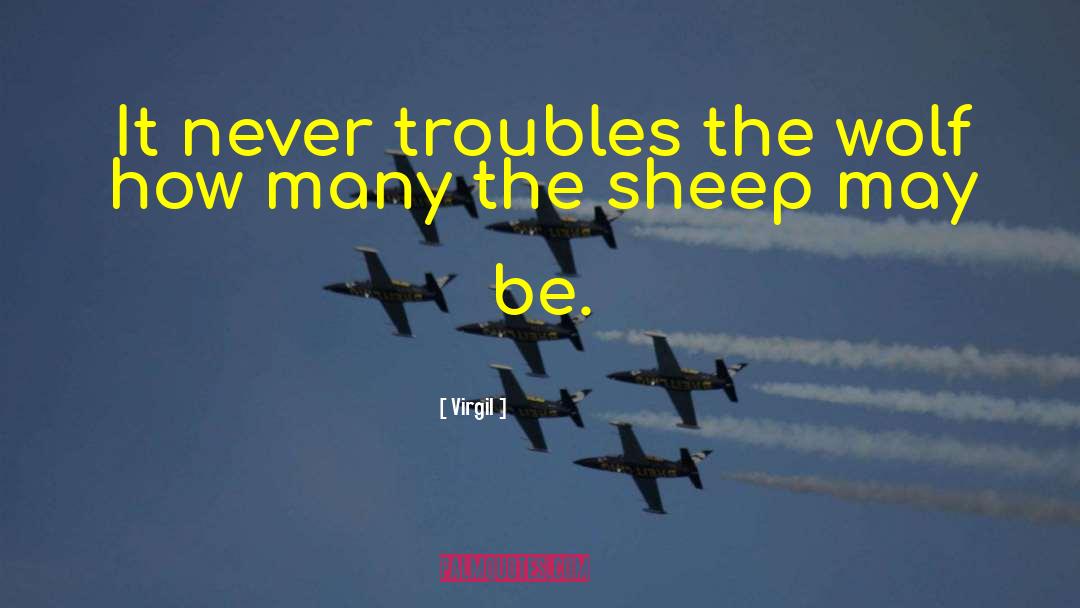 Virgil Quotes: It never troubles the wolf