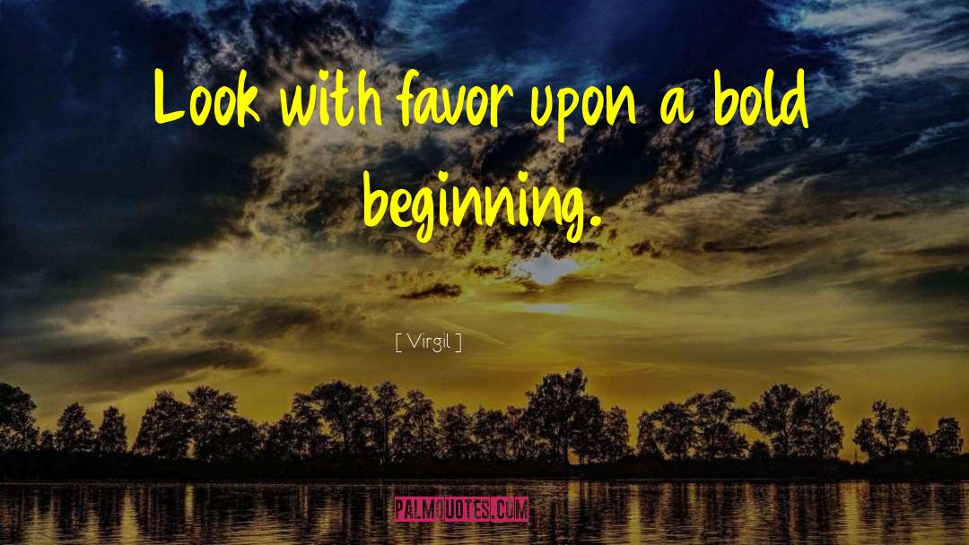 Virgil Quotes: Look with favor upon a