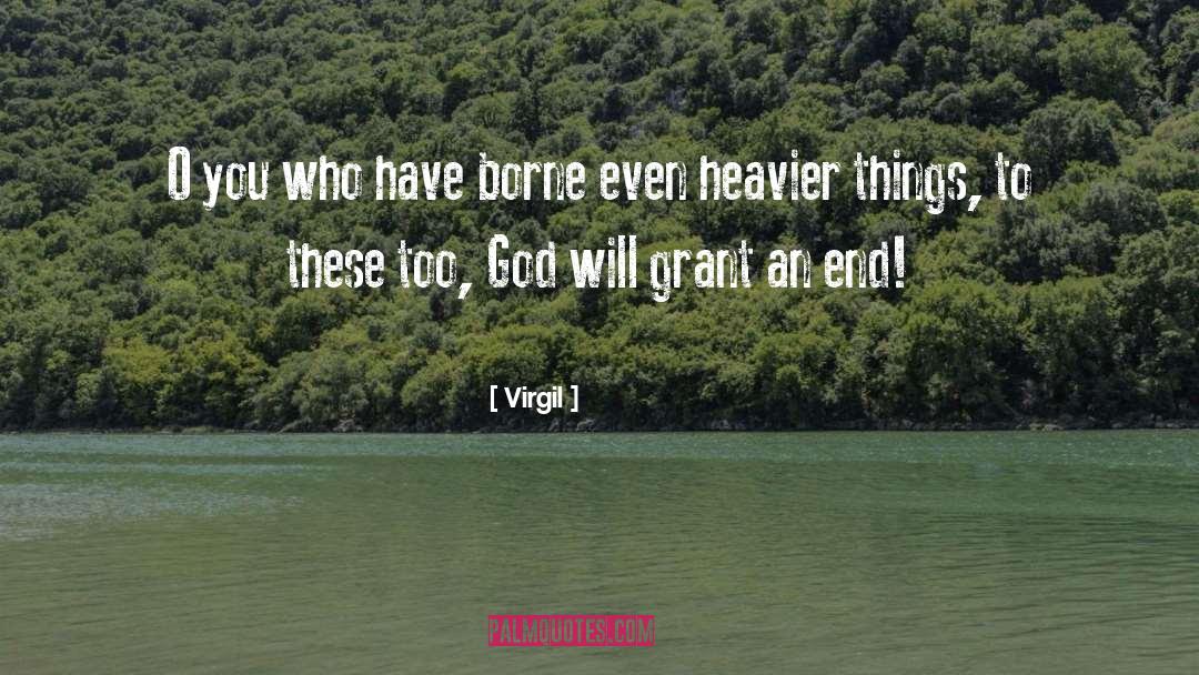 Virgil Quotes: O you who have borne