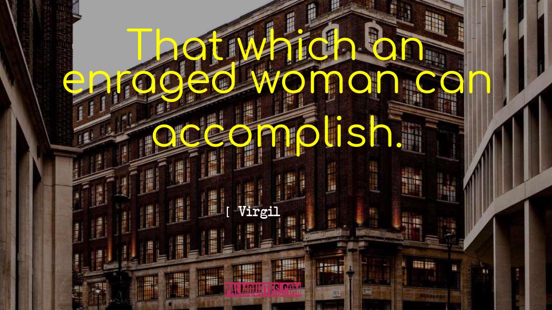 Virgil Quotes: That which an enraged woman