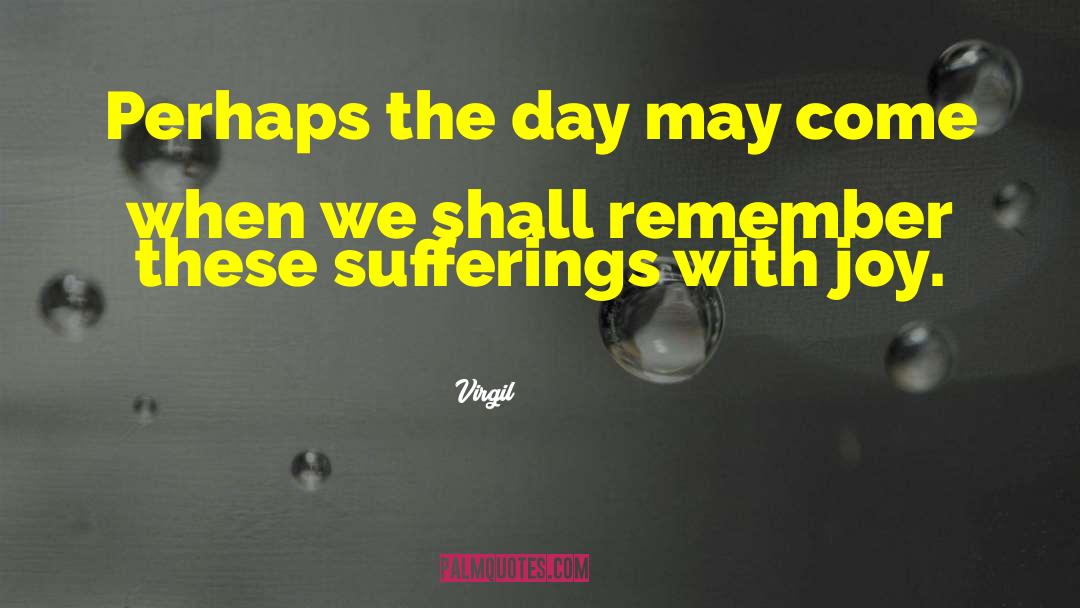 Virgil Quotes: Perhaps the day may come