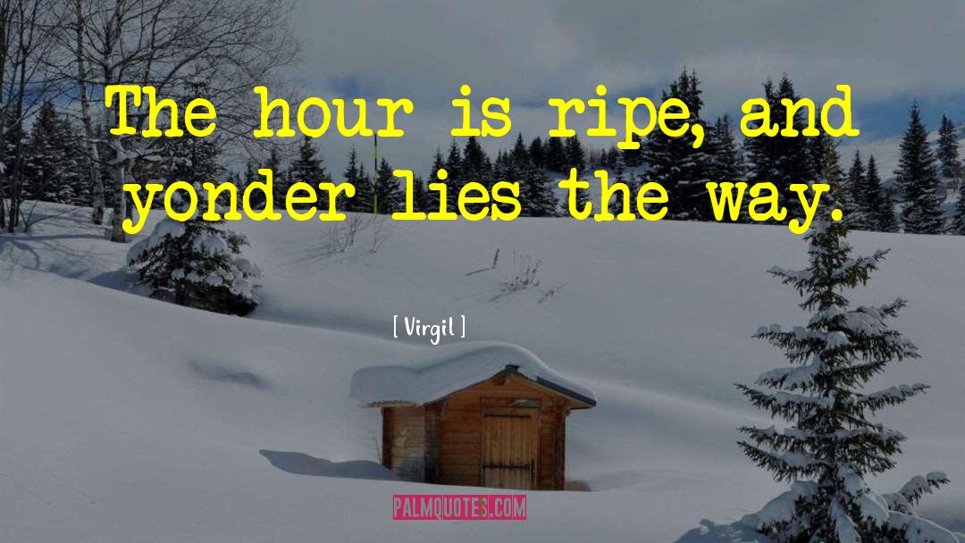 Virgil Quotes: The hour is ripe, and