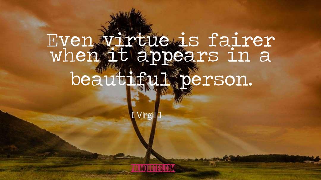 Virgil Quotes: Even virtue is fairer when