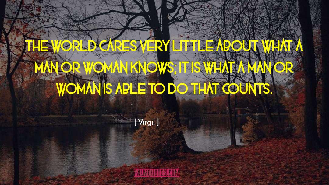 Virgil Quotes: The world cares very little