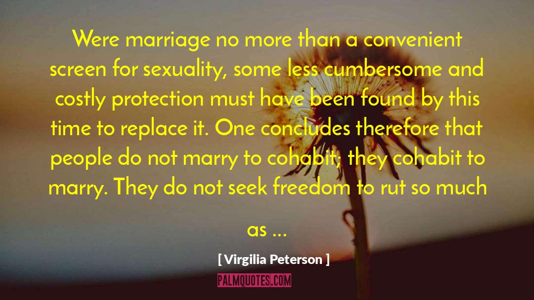 Virgilia Peterson Quotes: Were marriage no more than