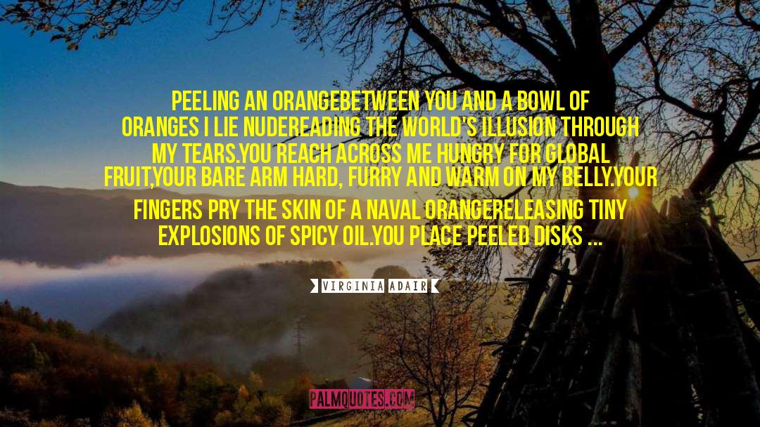 Virginia Adair Quotes: Peeling an Orange<br /><br />Between