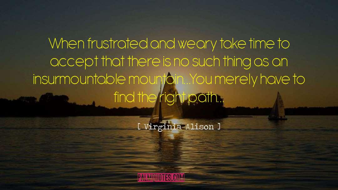 Virginia Alison Quotes: When frustrated and weary take