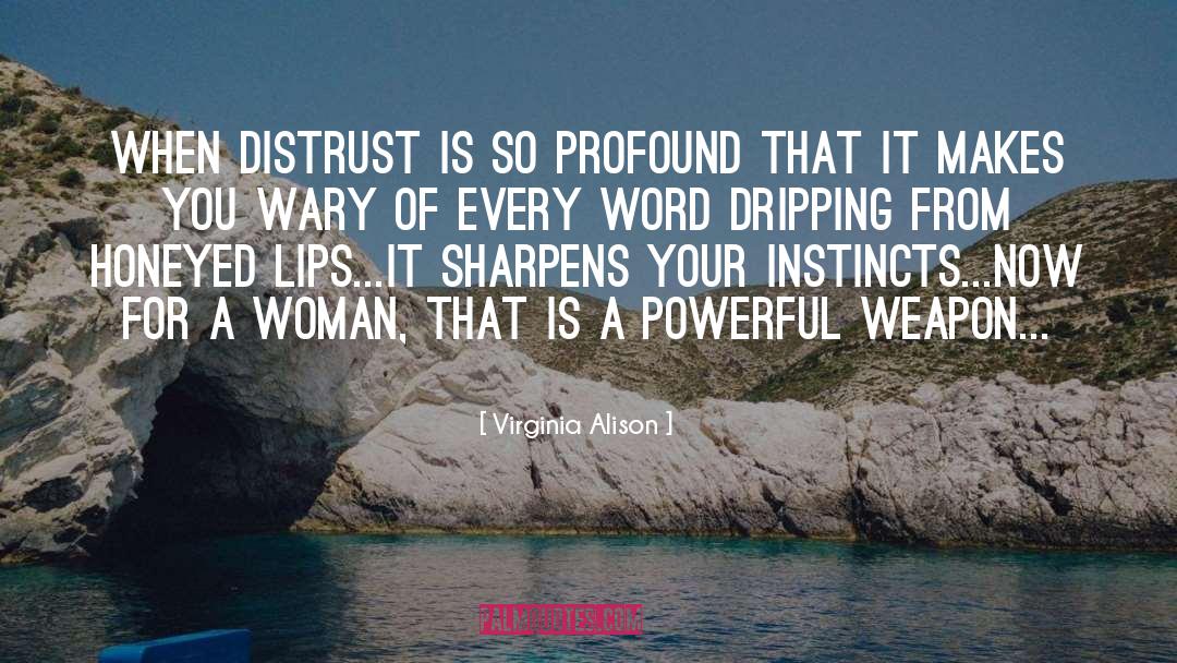 Virginia Alison Quotes: When distrust is so profound