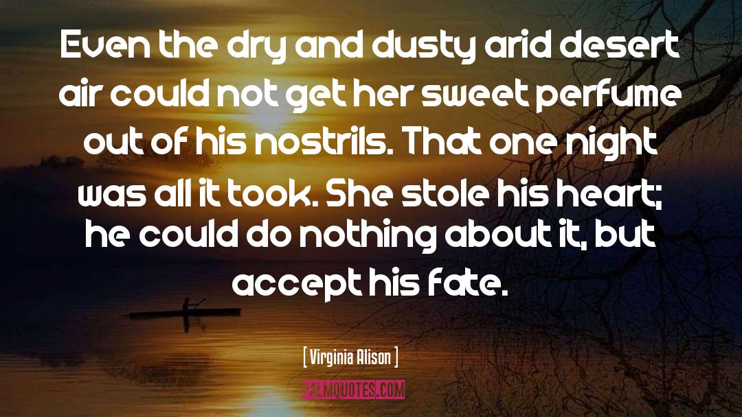 Virginia Alison Quotes: Even the dry and dusty