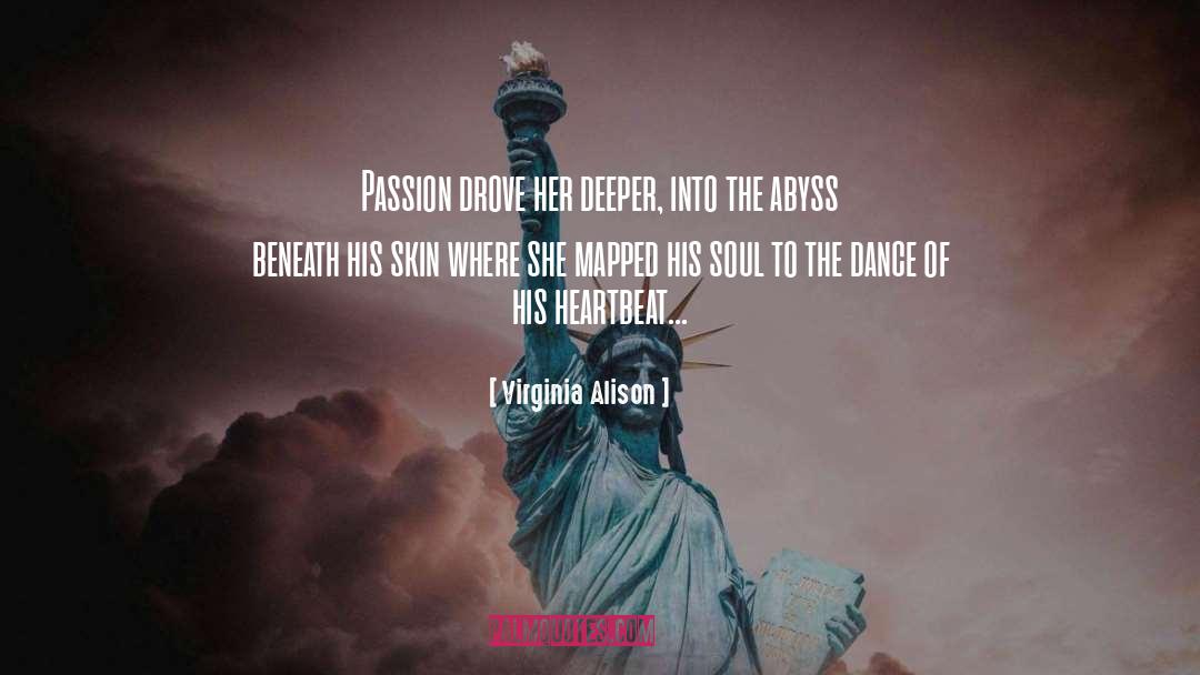 Virginia Alison Quotes: Passion drove her deeper, into