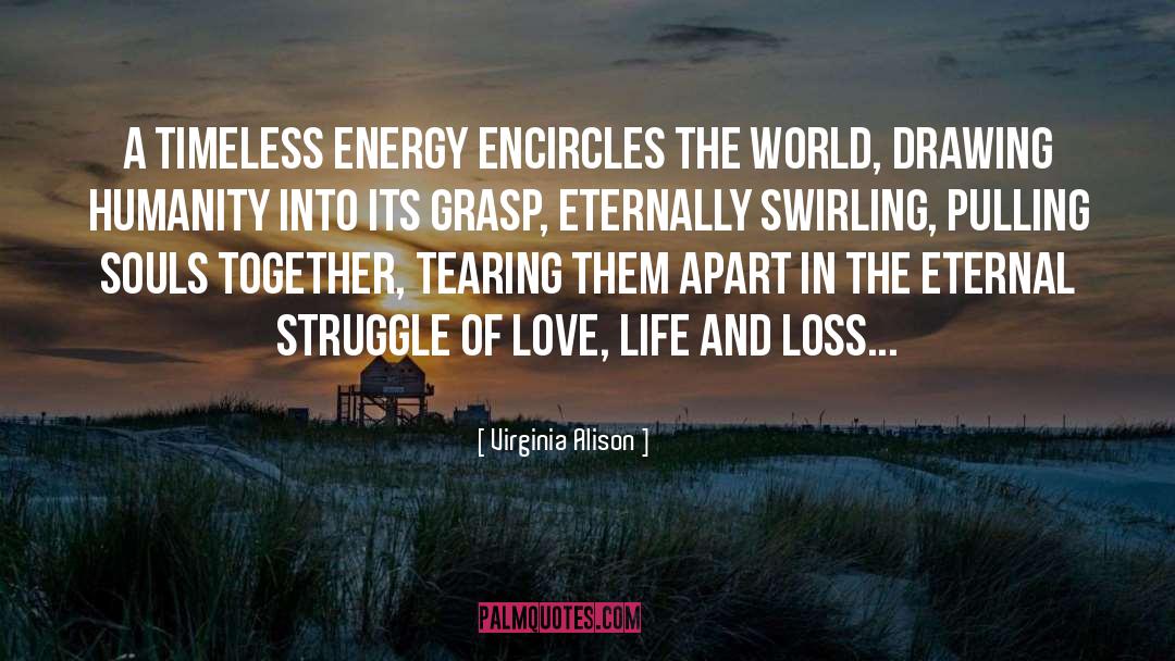 Virginia Alison Quotes: A timeless energy encircles the