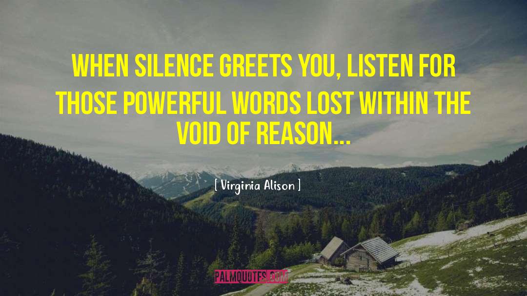 Virginia Alison Quotes: When silence greets you, listen