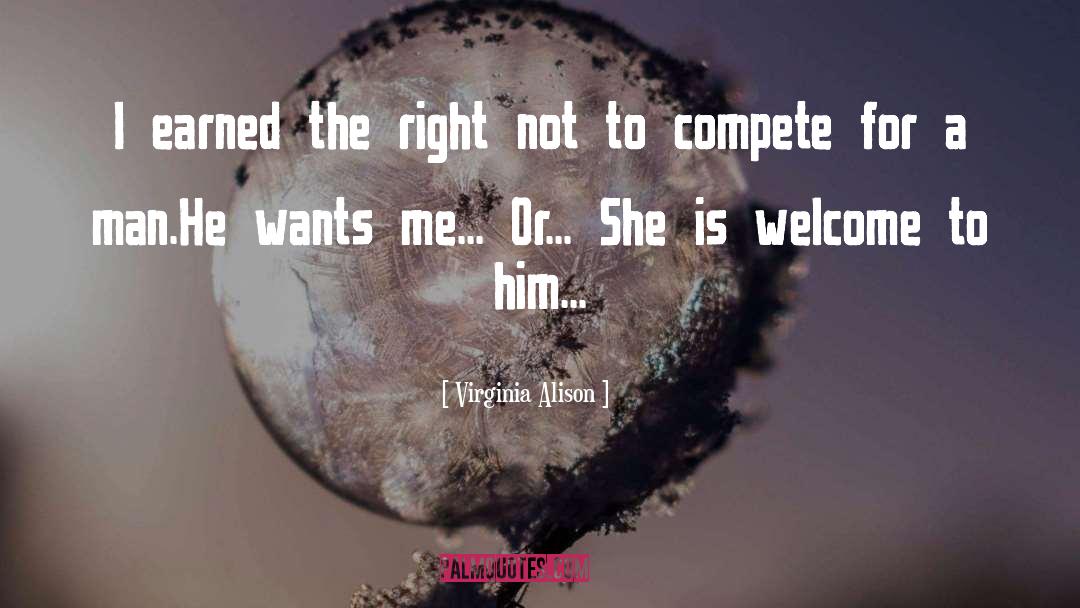 Virginia Alison Quotes: I earned the right not