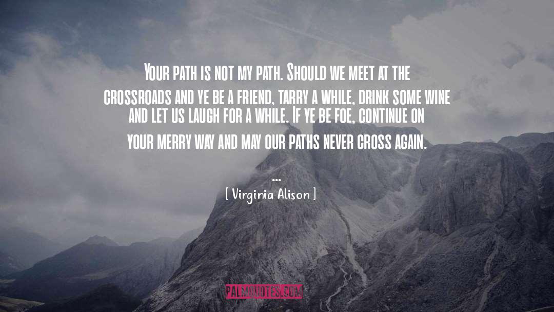 Virginia Alison Quotes: Your path is not my