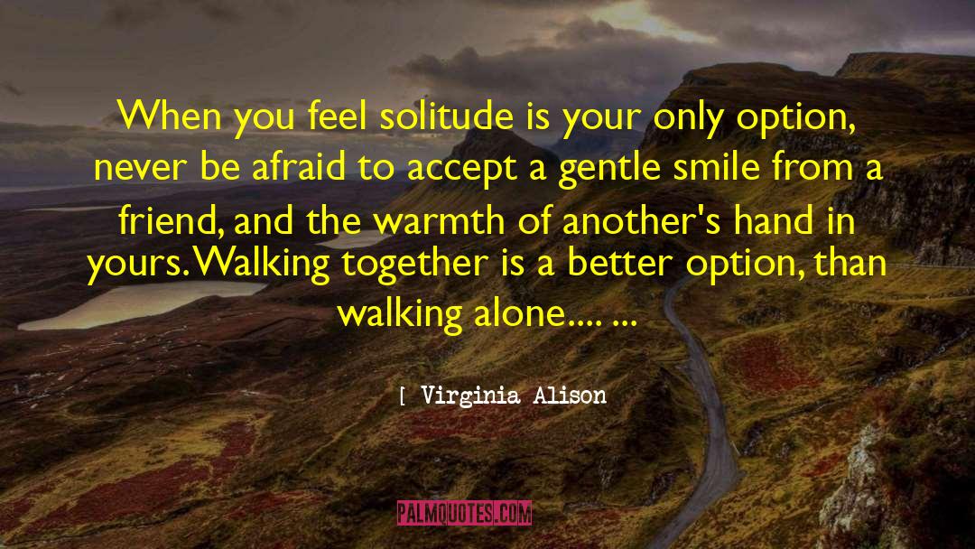 Virginia Alison Quotes: When you feel solitude is