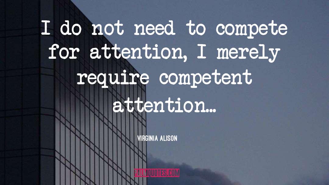 Virginia Alison Quotes: I do not need to