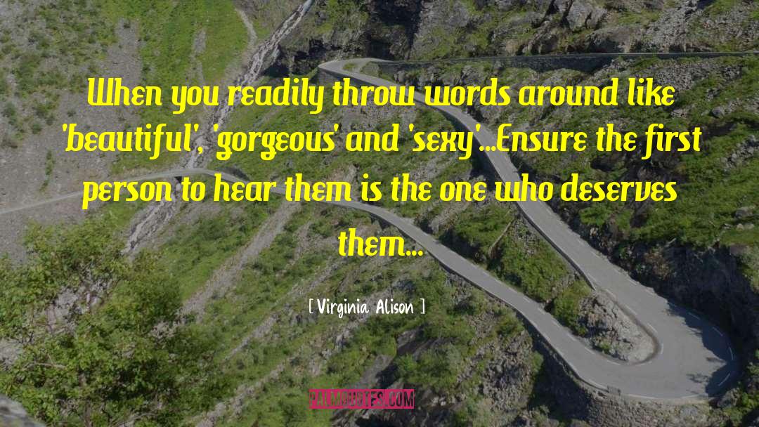 Virginia Alison Quotes: When you readily throw words